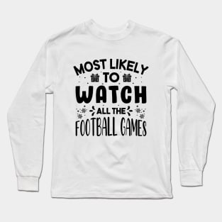 Most Likely To Watch All The Football Games Funny Christmas Gift Long Sleeve T-Shirt